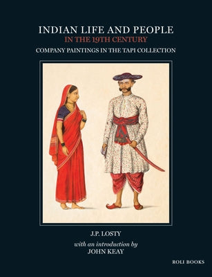 Indian Life and People in the 19th Century: Company Paintings in the Tapi Collection by Losty, J. P.