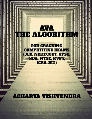 Ava-The Algorithm for Cracking Competitive Exams by Vishvendra, Acharya