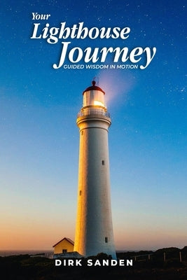 Your Lighthouse Journey: Guided Wisdom in Motion by Sanden, Dirk