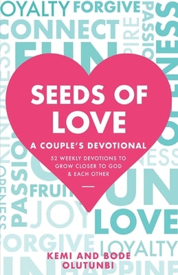 Seeds of Love - A Couple's Devotional: 52 Weekly Devotions to Grow Closer to God & Each Other by Olutunbi, Kemi And Bode