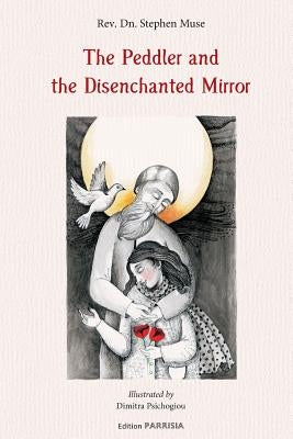 The Peddler and the Disenchanted Mirror by Psichogiou, Dimitra
