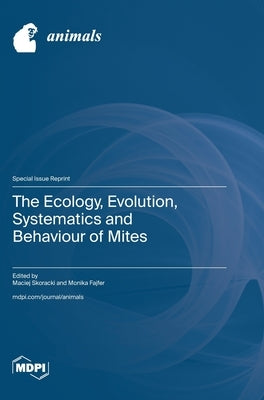 The Ecology, Evolution, Systematics and Behaviour of Mites by Skoracki, Maciej