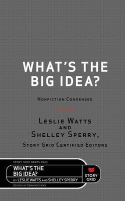 What's the Big Idea?: Nonfiction Condensed by Watts, Leslie
