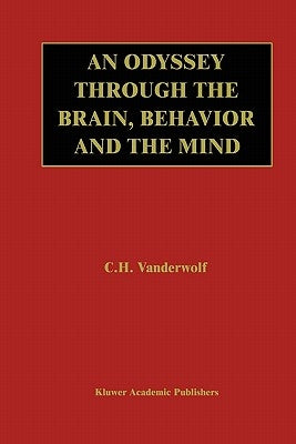 An Odyssey Through the Brain, Behavior and the Mind by Vanderwolf, Case H.