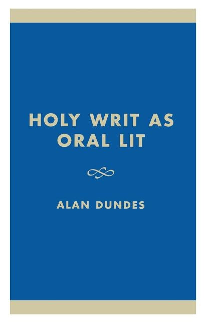 Holy Writ as Oral Lit: The Bible as Folklore by Dundes, Alan