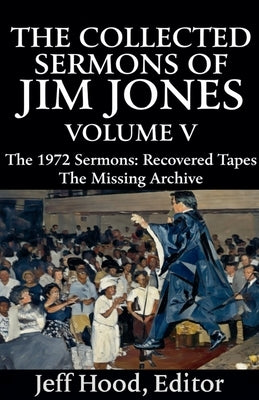 The Collected Sermons of Jim Jones by Hood, Jeff