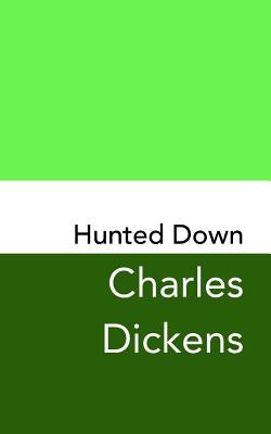 Hunted Down: A Detective Story: Original and Unabridged by Dickens, Charles