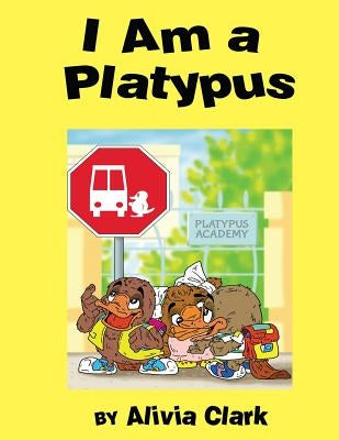 I am a Platypus by Clark, Alivia