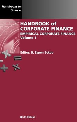 Handbook of Corporate Finance: Empirical Corporate Finance Volume 1 by Eckbo, Bjørn Espen