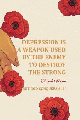 Depression is a Weapon used by the Enemy to Destroy the Strong by Mona, Oliviah
