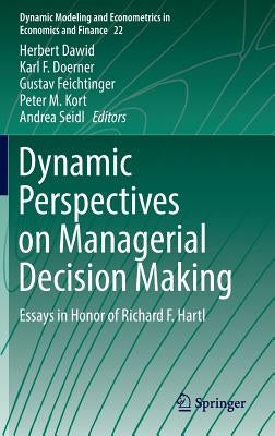 Dynamic Perspectives on Managerial Decision Making: Essays in Honor of Richard F. Hartl by Dawid, Herbert