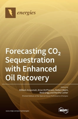 Forecasting CO2 Sequestration with Enhanced Oil Recovery by Ampomah, William