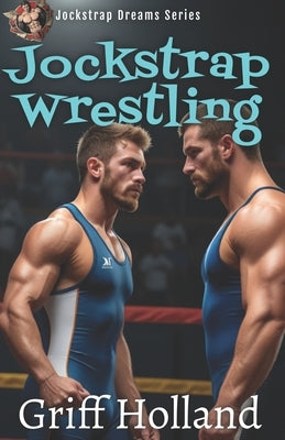 Jockstrap Wrestling: Jockstrap Dreams by Holland, Griff