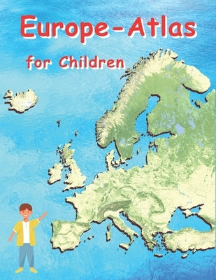 Europe Atlas for Children: Geographical Atlas for Children European Countries by Baciu, M&m