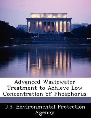 Advanced Wastewater Treatment to Achieve Low Concentration of Phosphorus by U S Environmental Protection Agency