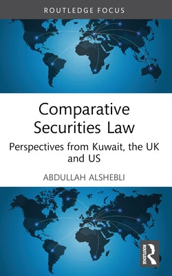 Comparative Securities Law: Perspectives from Kuwait, the UK and US by Alshebli, Abdullah