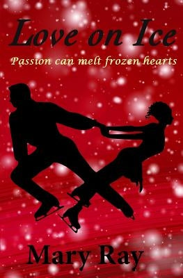 Love on Ice by Ray, Mary