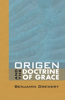 Origen and the Doctrine of Grace by Drewery, Benjamin