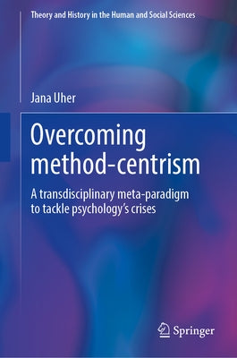 Overcoming Method-Centrism, Volume 1: A Universe of Relations by Uher, Jana