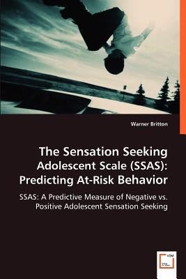 The Sensation Seeking Adolescent Scale (SSAS): Predicting At-Risk Behavior by Britton, Warner