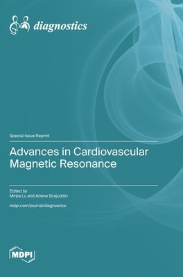 Advances in Cardiovascular Magnetic Resonance by Lu, Minjie