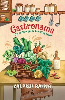 Gastronama: The Indian Guide to Eating Right by Ratna, Kalpish