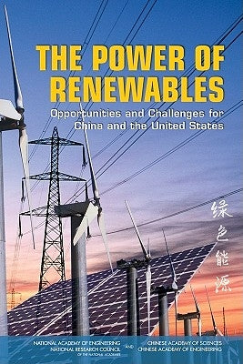 The Power of Renewables: Opportunities and Challenges for China and the United States by Chinese Academy of Engineering