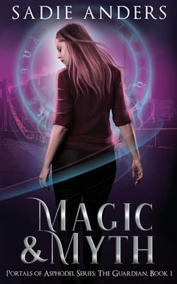 Magic and Myth, Portals of Asphodel Series, The Guardian: Portals of Asphodel Series, The Guardian: Book 1 by Anders, Sadie