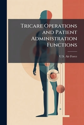 Tricare Operations and Patient Administration Functions by U. S. Air Force