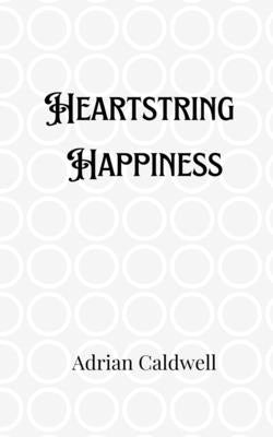 Heartstring Happiness by Caldwell, Adrian