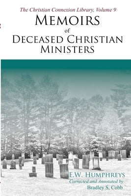Memoirs of Deceased Christian Ministers (Corrected and Annotated) by Humphreys, E. W.