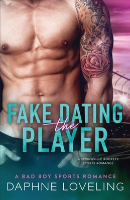 Fake Dating the Player: A Springville Rockets Sports Romance by Loveling, Daphne