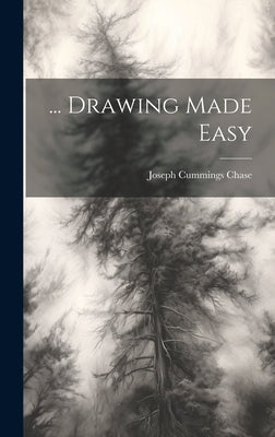 ... Drawing Made Easy by Chase, Joseph Cummings