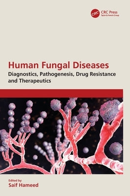 Human Fungal Diseases: Diagnostics, Pathogenesis, Drug Resistance and Therapeutics by Hameed, Saif