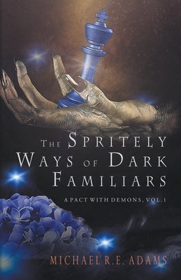 The Spritely Ways of Dark Familiars (A Pact with Demons, Vol. 1) by Adams, Michael R. E.