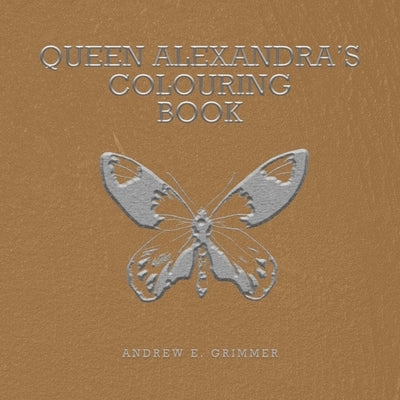 Queen Alexandra's Colouring Book by Grimmer, Andrew E.
