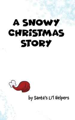 A Snowy Christmas Story: A Read-Aloud Holiday Fable for Children of All Ages by Santa's Li'l Helpers
