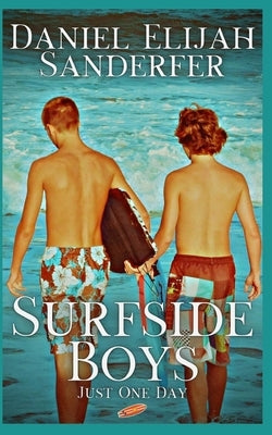 Surfside Boys: Just One Day by Sanderfer, Daniel Elijah