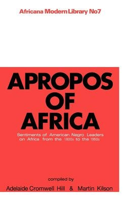 Apropos of Africa: Sentiments of Negro American Leaders on Africa from the 1800s to the 1950s by Kilson, Martin