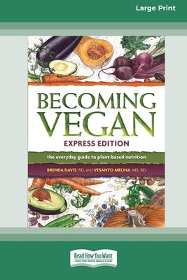 Becoming Vegan: The Everyday Guide to Plant-Based Nutrition: Express Edition [Large Print 16 Pt Edition] by Davis, Brenda