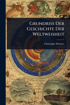 Grundriss Der Geschichte Der Weltweisheit by Meiners, Christophe