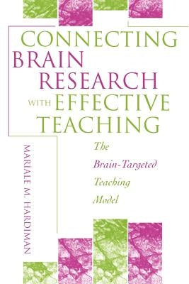 Connecting Brain Research With Effective Teaching: The Brain-Targeted Teaching Model by Hardiman, Mariale M.