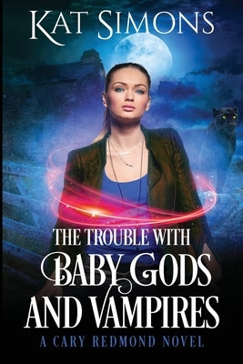 The Trouble with Baby Gods and Vampires: A Cary Redmond Novel by Simons, Kat