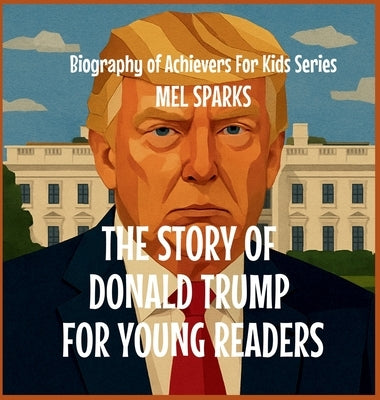 The Story of Donald Trump for Young Readers by Sparks, Mel