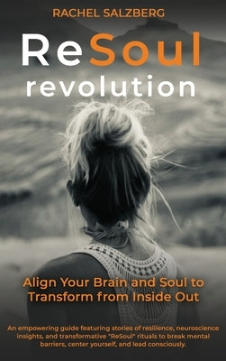 The ReSoul Revolution: Align Your Brain and Soul to Transform from Inside Out by Salzberg, Rachel