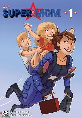 Our Super Mom: Family Matters by Bachmann, Scott