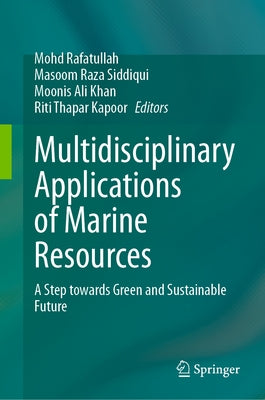 Multidisciplinary Applications of Marine Resources: A Step Towards Green and Sustainable Future by Rafatullah, Mohd