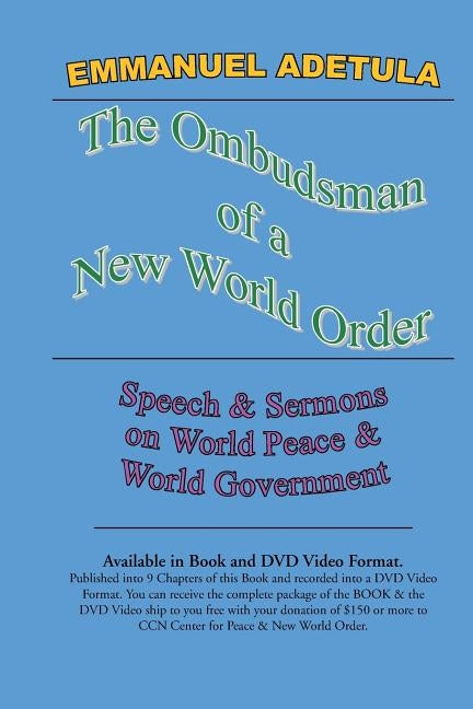The Ombudsman of a New World Order: Speech & Sermons on World Peace & World Governments by Adetula, Emmanuel