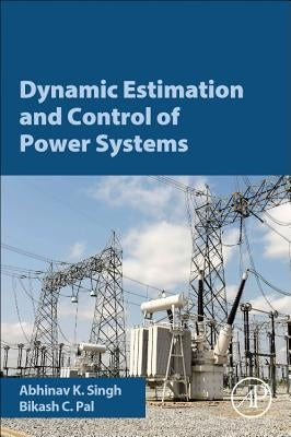 Dynamic Estimation and Control of Power Systems by Singh, Abhinav Kumar