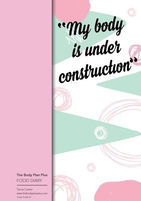 The Body Plan Plus - FOOD DIARY - Tania Carter: Code B31 - My Body is Under Cons: Calorie Smart & Food Organised - Clever Food Diary - For Weight Loss by Bowers, Jonathan